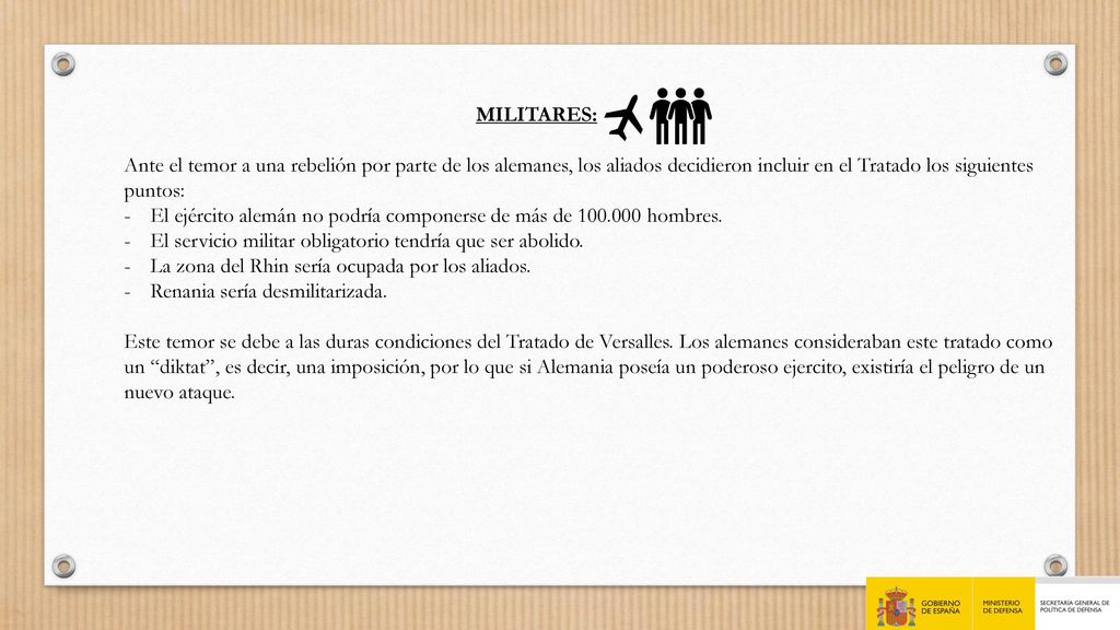 MILITARES: Ante el temor a una rebelión por parte de los alemanes, los aliados decidieron incluir en el Tratado los siguientes puntos: