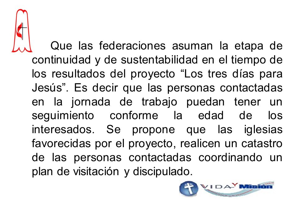 Que las federaciones asuman la etapa de continuidad y de sustentabilidad en el tiempo de los resultados del proyecto Los tres días para Jesús .