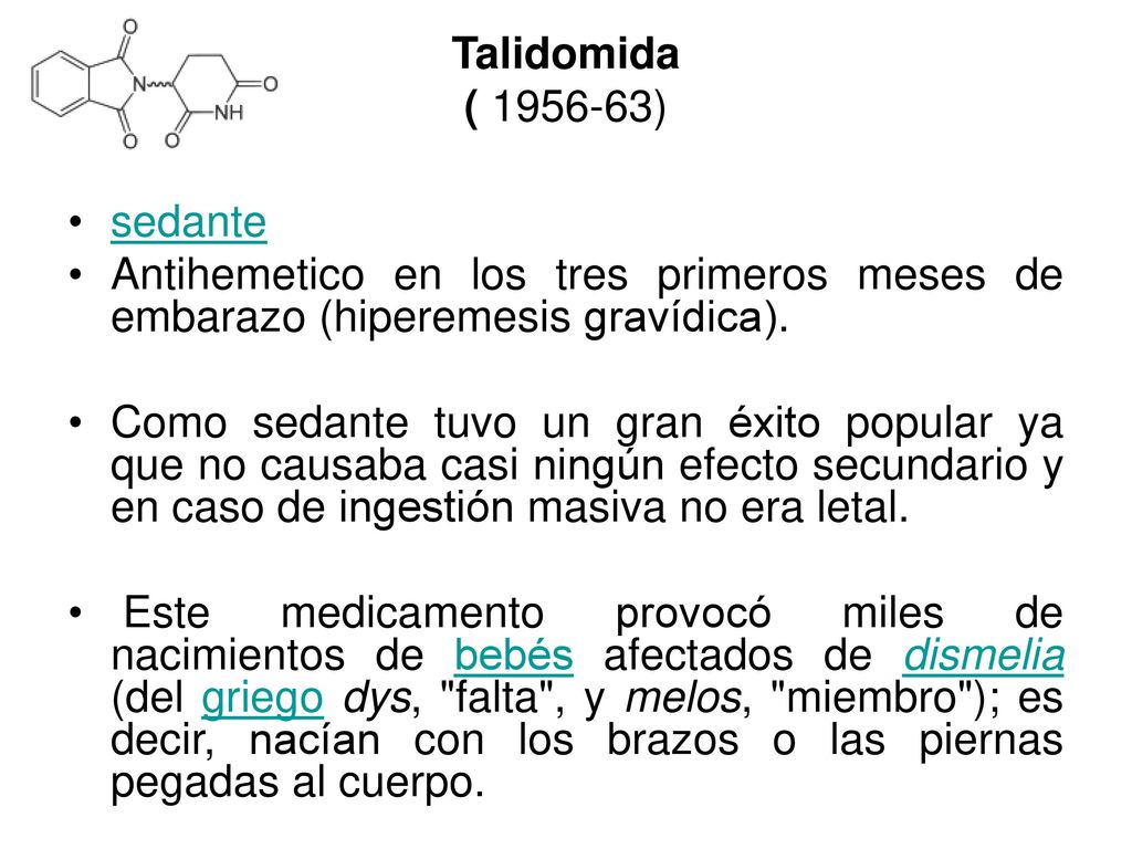 Talidomida ( ) sedante. Antihemetico en los tres primeros meses de embarazo (hiperemesis gravídica).