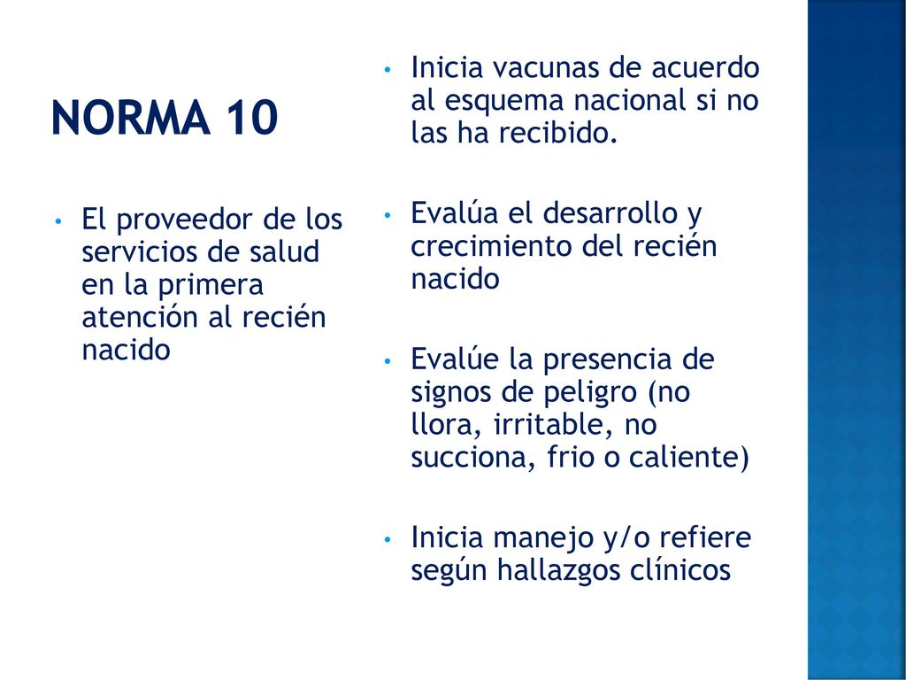 Norma 10 Inicia vacunas de acuerdo al esquema nacional si no las ha recibido. Evalúa el desarrollo y crecimiento del recién nacido.