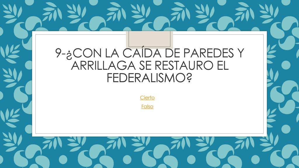 9-¿Con la caída de paredes y arrillaga se restauro el federalismo