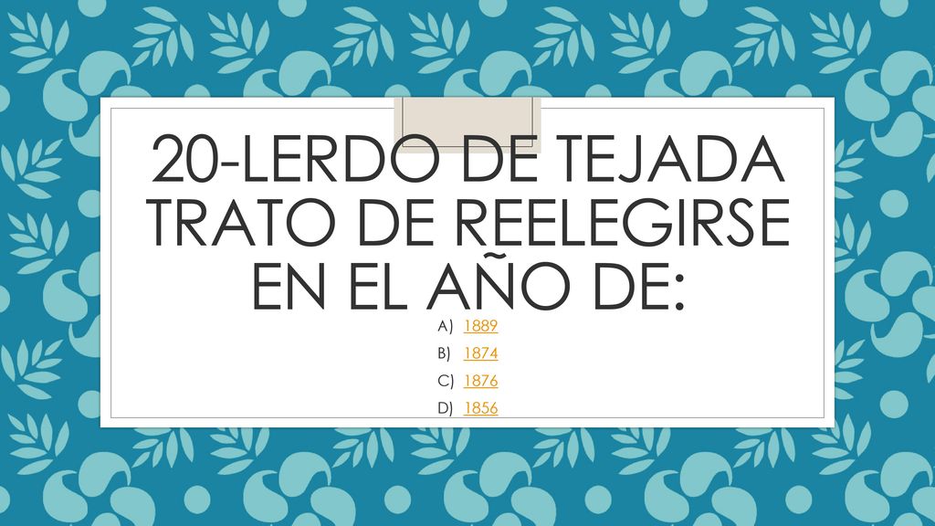 20-lerdo de tejada trato de reelegirse EN EL AÑO DE: