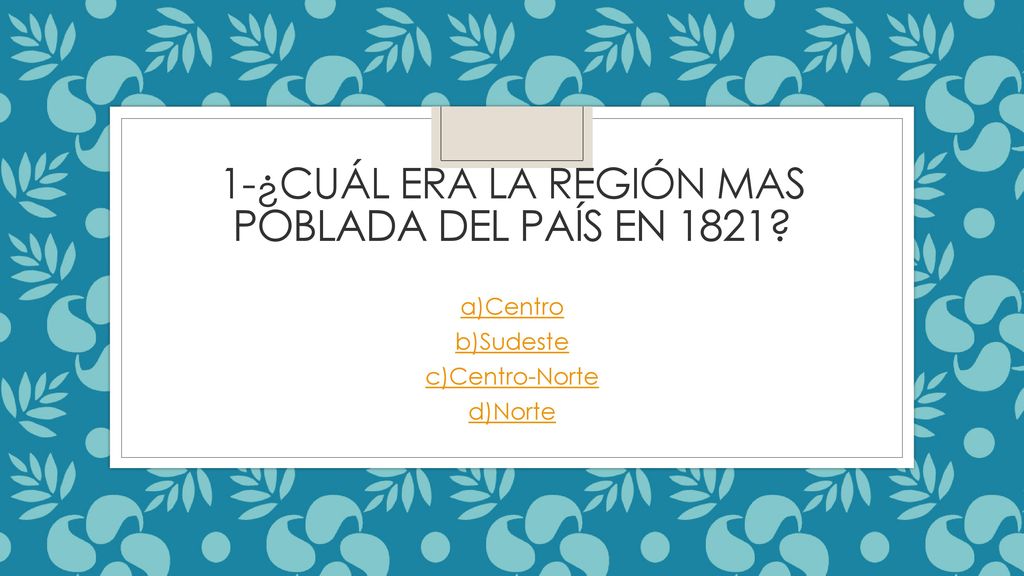 ¿ 1-¿Cuál era La región mas poblada del país en 1821