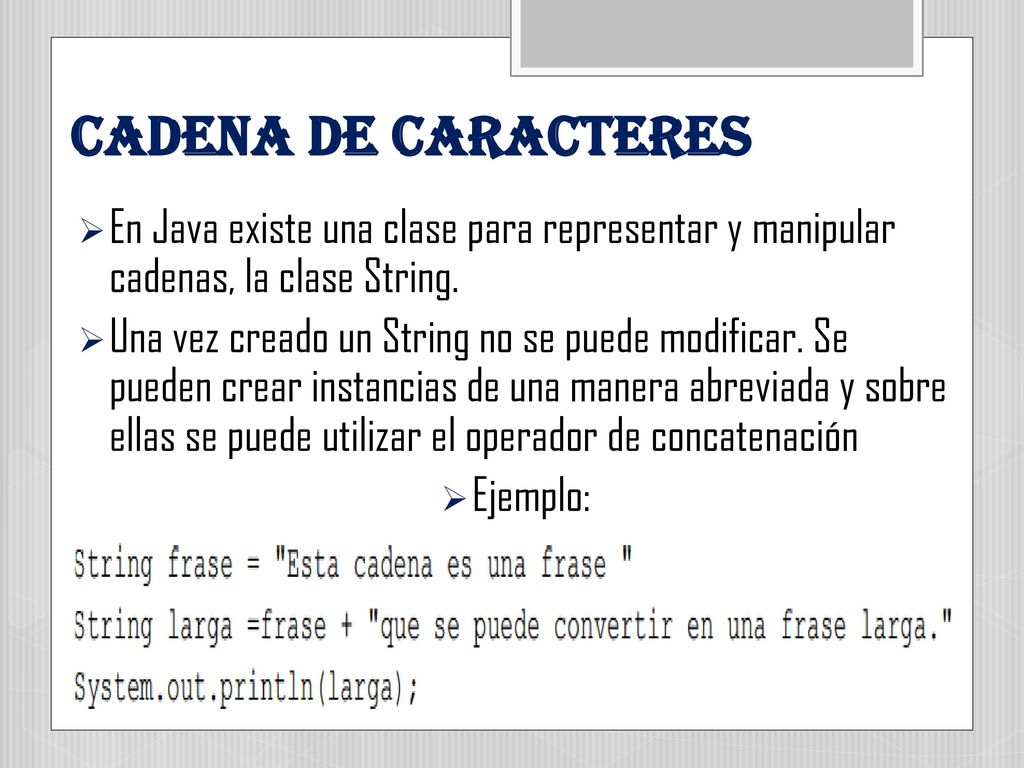 CADENA DE CARACTERES En Java existe una clase para representar y manipular cadenas, la clase String.