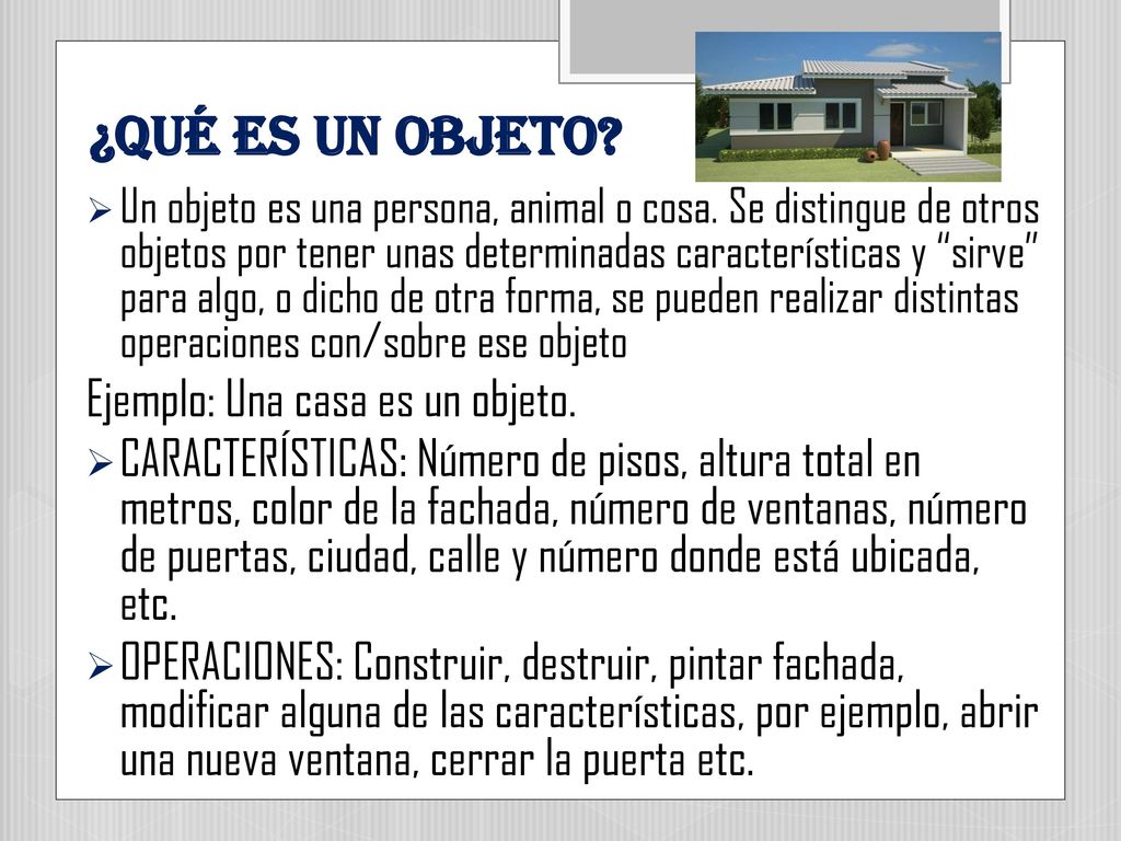 ¿Qué es un objeto Ejemplo: Una casa es un objeto.