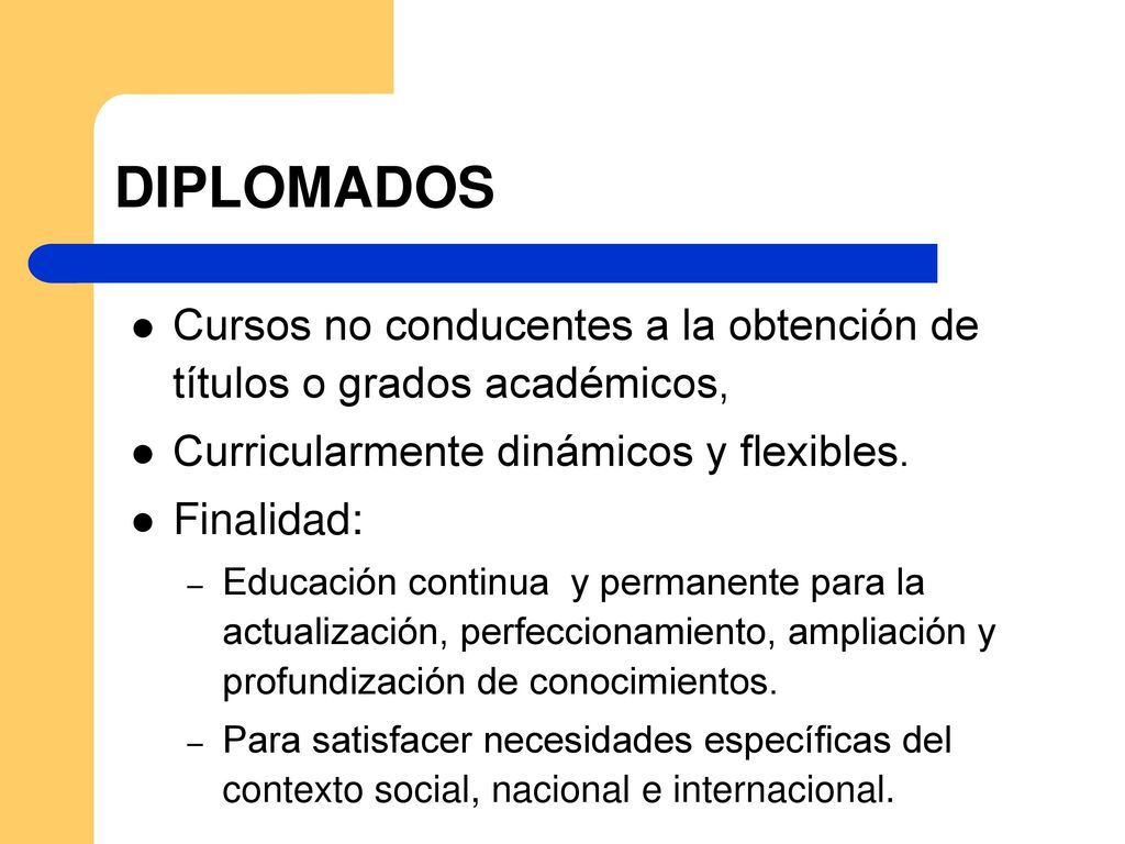DIPLOMADOS Cursos no conducentes a la obtención de títulos o grados académicos, Curricularmente dinámicos y flexibles.