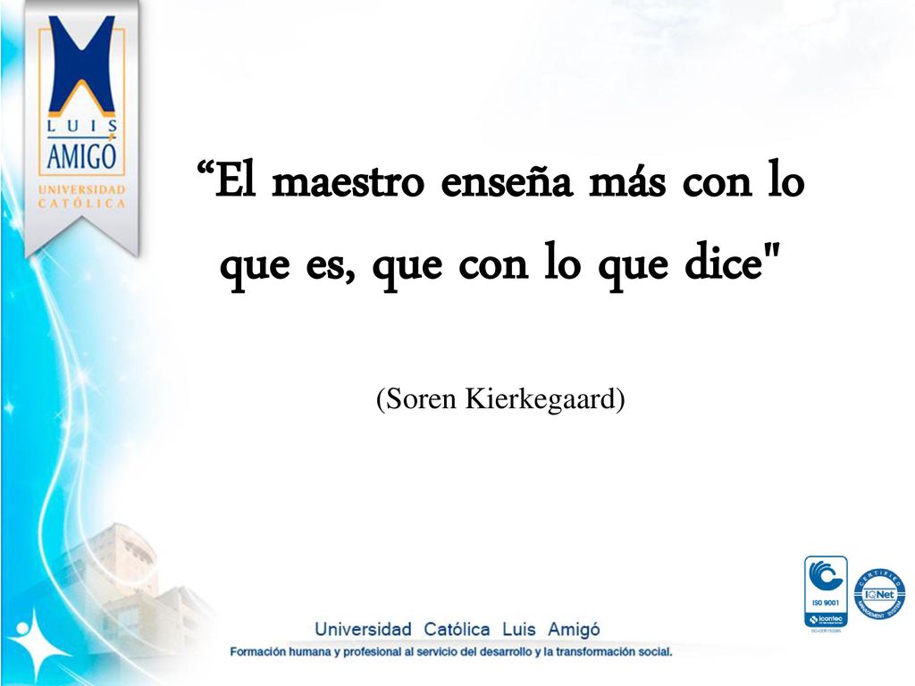 El maestro enseña más con lo que es, que con lo que dice