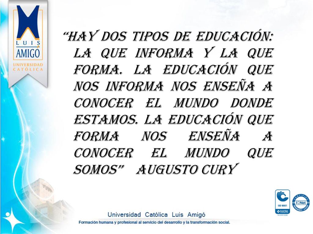 Hay dos tipos de educación: la que informa y la que forma