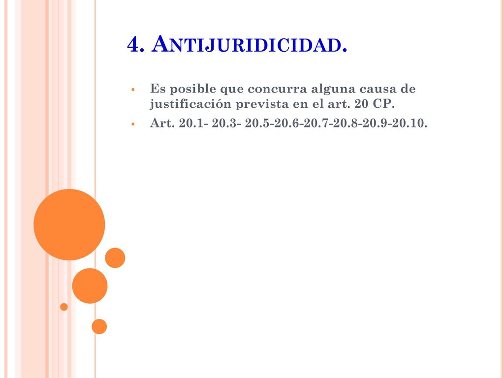 4. Antijuridicidad. Es posible que concurra alguna causa de justificación prevista en el art. 20 CP.