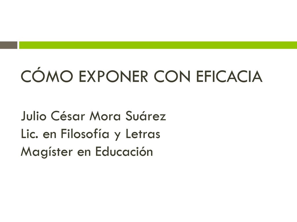 CÓMO EXPONER CON EFICACIA Julio César Mora Suárez Lic