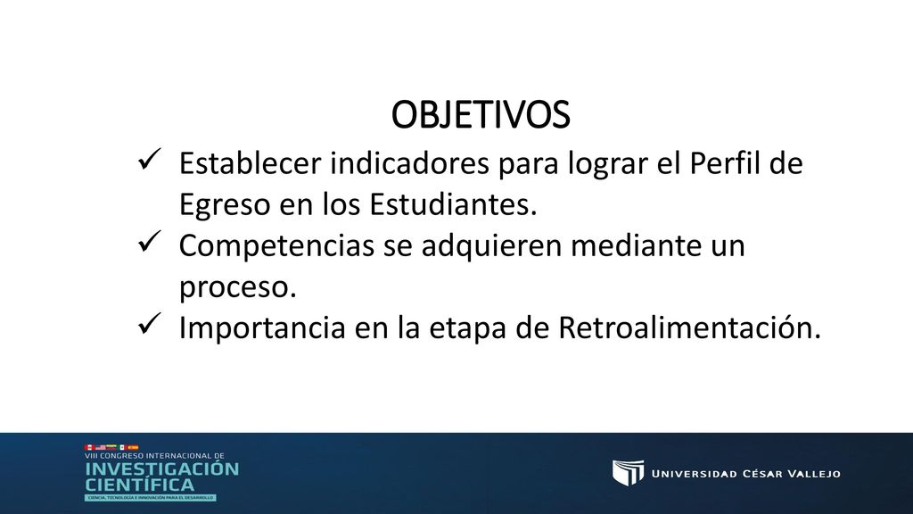 OBJETIVOS Establecer indicadores para lograr el Perfil de Egreso en los Estudiantes. Competencias se adquieren mediante un proceso.
