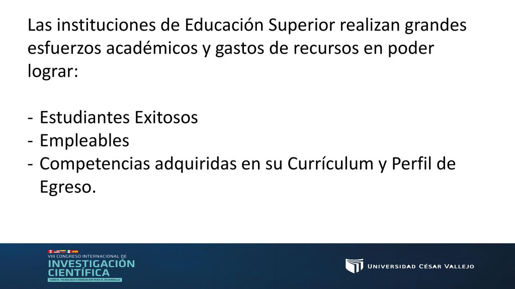 Las instituciones de Educación Superior realizan grandes esfuerzos académicos y gastos de recursos en poder lograr: