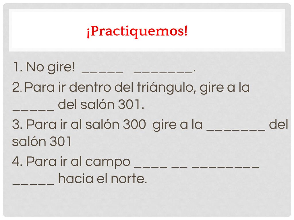 2. Para ir dentro del triángulo, gire a la _____ del salón 301.
