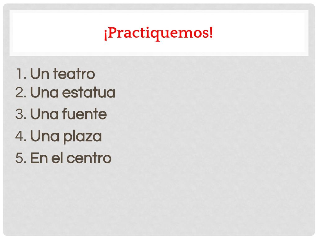 ¡Practiquemos! 1. Un teatro 2. Una estatua 3. Una fuente 4. Una plaza