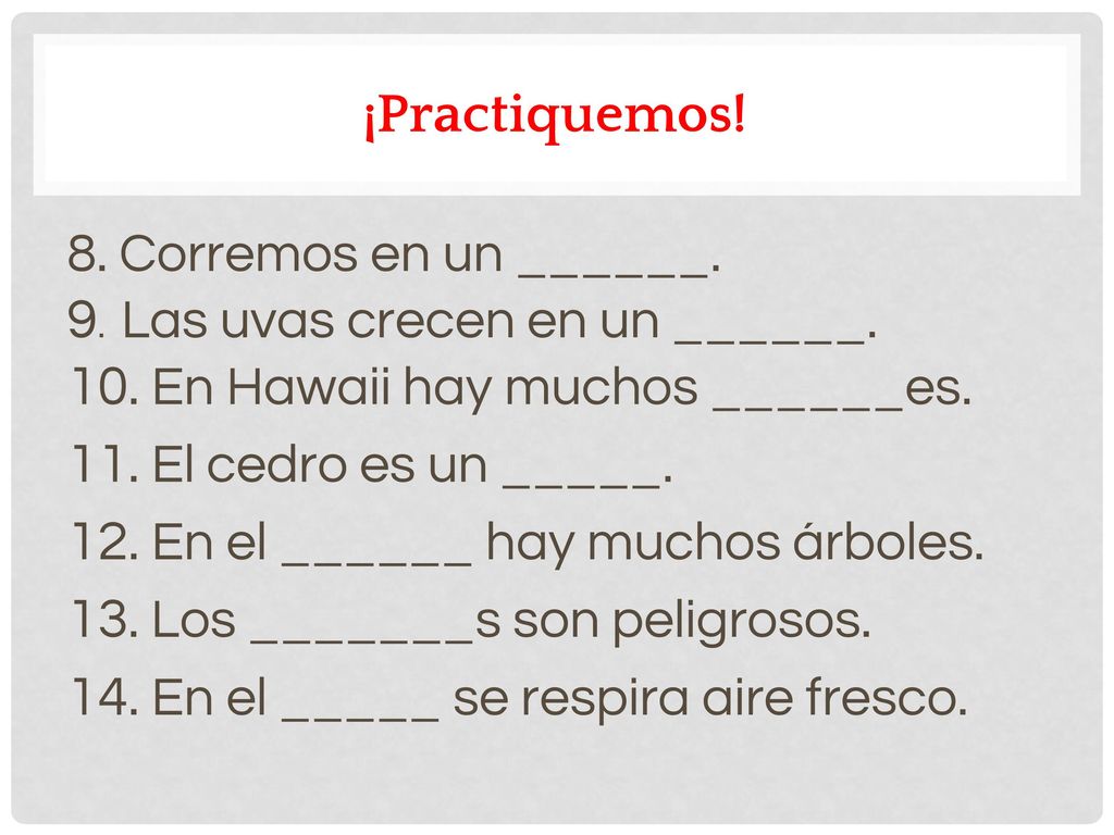 9. Las uvas crecen en un ______. 10. En Hawaii hay muchos ______es.