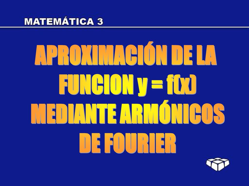 APROXIMACIÓN DE LA FUNCION y = f(x) MEDIANTE ARMÓNICOS DE FOURIER