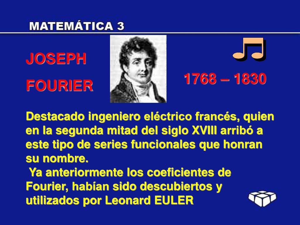 JOSEPH FOURIER – Destacado ingeniero eléctrico francés, quien. en la segunda mitad del siglo XVIII arribó a.