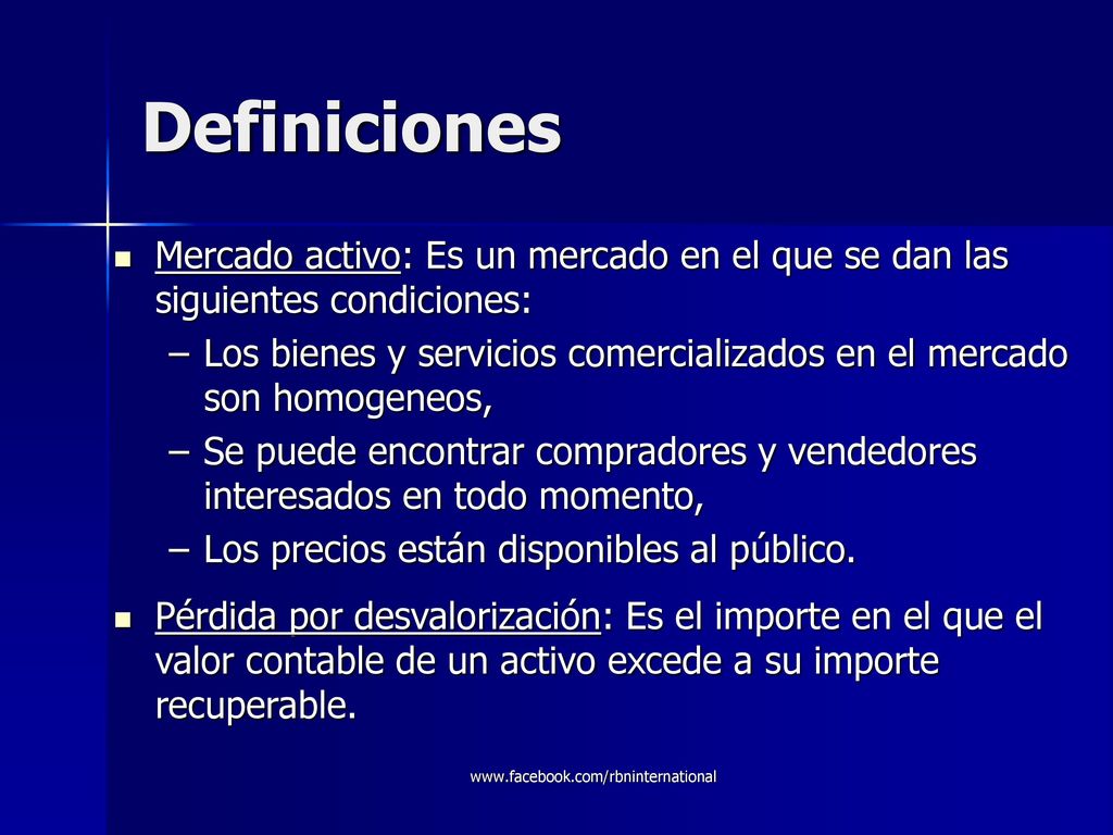 Definiciones Mercado activo: Es un mercado en el que se dan las siguientes condiciones:
