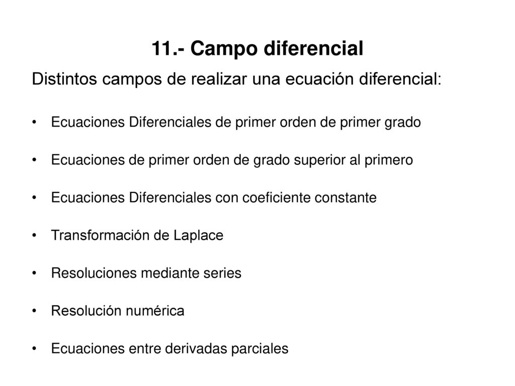 11.- Campo diferencial Distintos campos de realizar una ecuación diferencial: Ecuaciones Diferenciales de primer orden de primer grado.