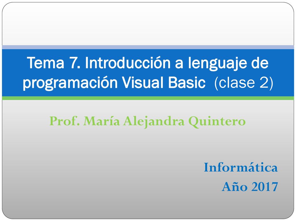 Tema 7. Introducción a lenguaje de programación Visual Basic (clase 2)