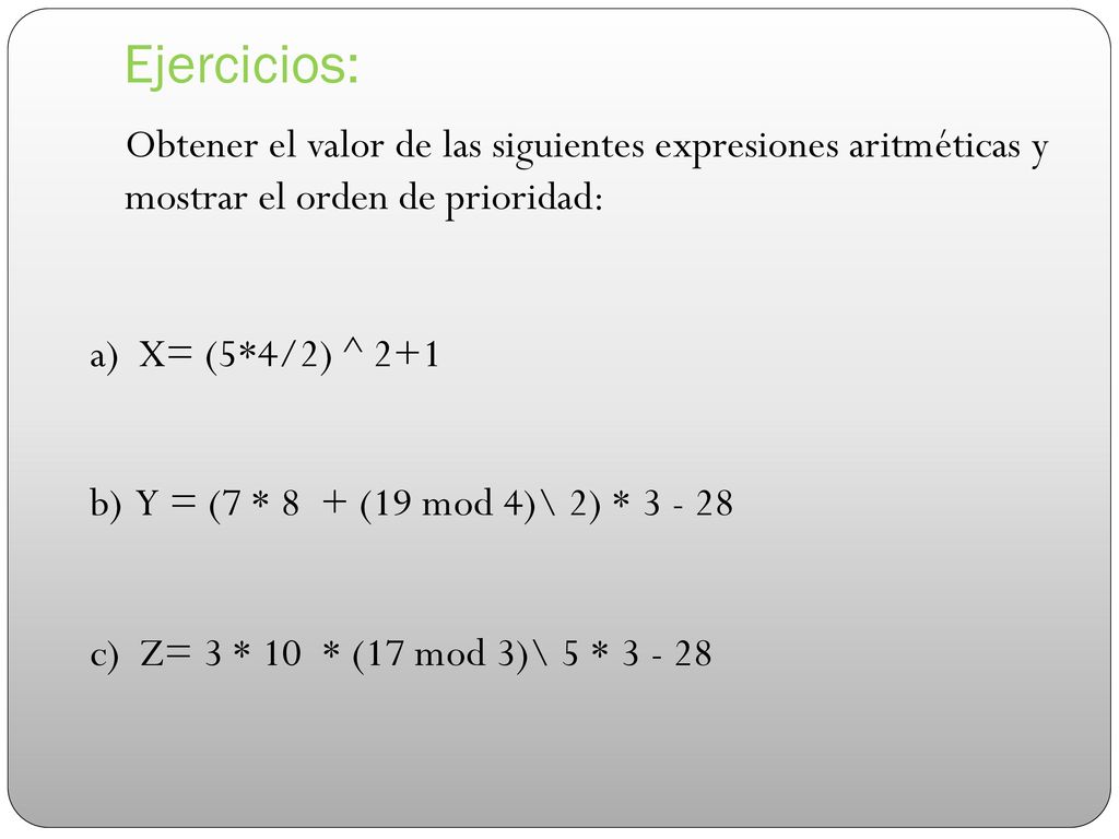 Ejercicios: Obtener el valor de las siguientes expresiones aritméticas y mostrar el orden de prioridad: