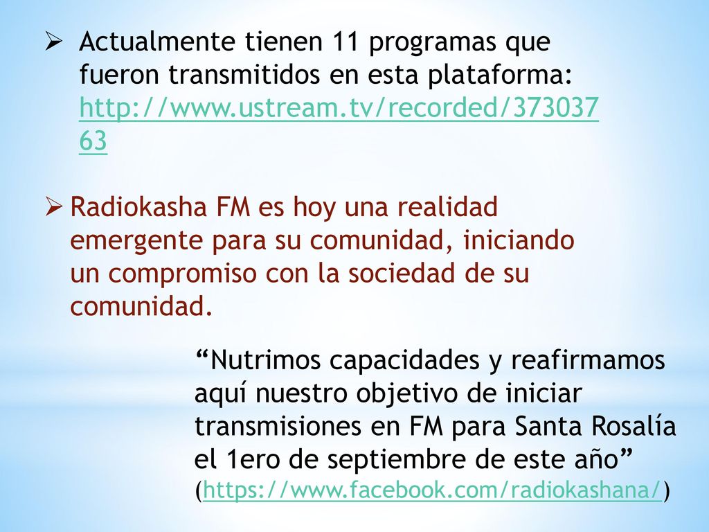 Actualmente tienen 11 programas que fueron transmitidos en esta plataforma: