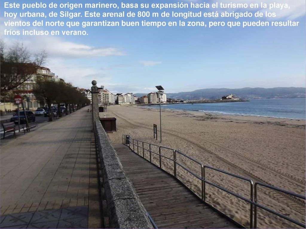 Este pueblo de origen marinero, basa su expansión hacia el turismo en la playa, hoy urbana, de Silgar.