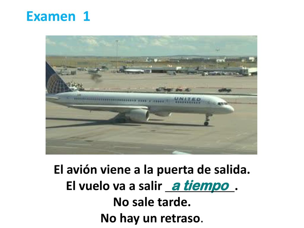 El avión viene a la puerta de salida. El vuelo va a salir a tiempo .