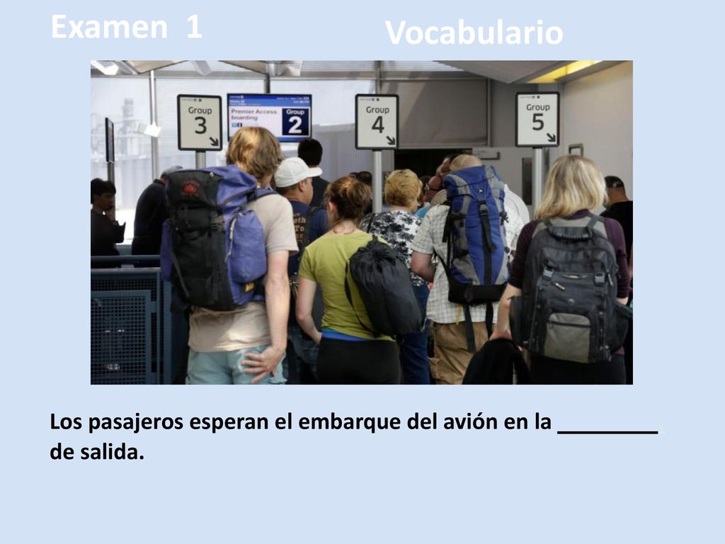 Examen 1 Vocabulario. Los pasajeros esperan el embarque del avión en la .
