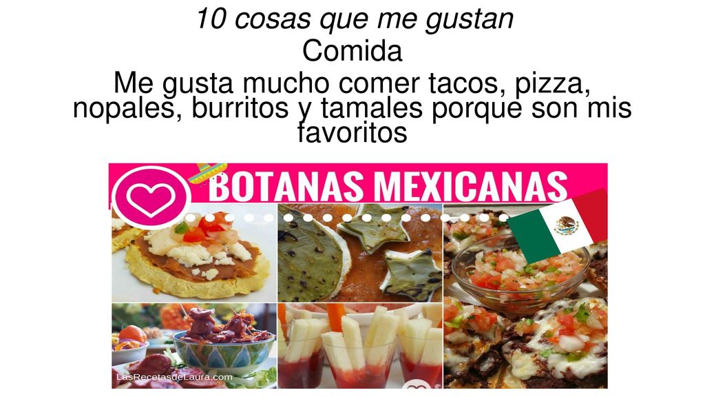 10 cosas que me gustan Comida Me gusta mucho comer tacos, pizza, nopales, burritos y tamales porque son mis favoritos