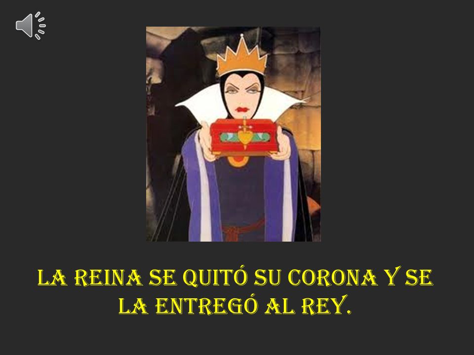 La reina se quitó su corona y se la entregó al rey.