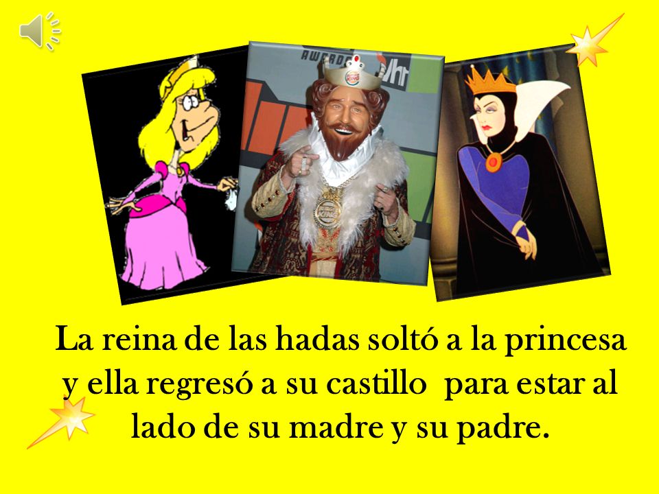 La reina de las hadas soltó a la princesa y ella regresó a su castillo para estar al lado de su madre y su padre.