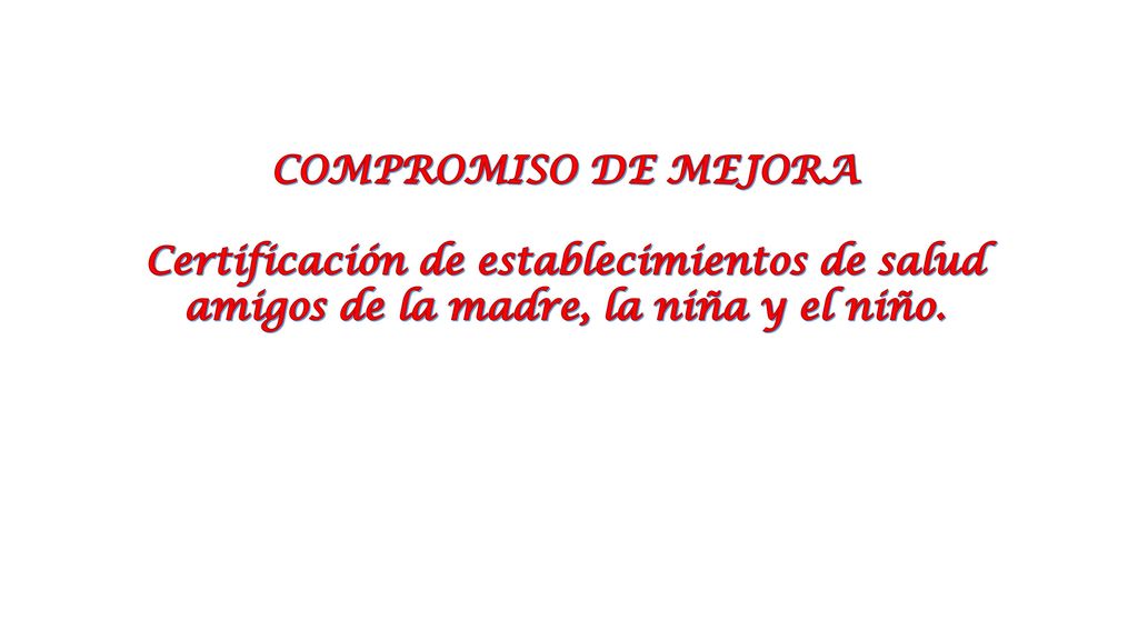 COMPROMISO DE MEJORA Certificación de establecimientos de salud amigos de la madre, la niña y el niño.