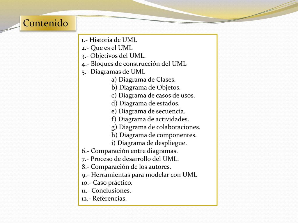 Contenido 1.- Historia de UML 2.- Que es el UML 3.- Objetivos del UML.