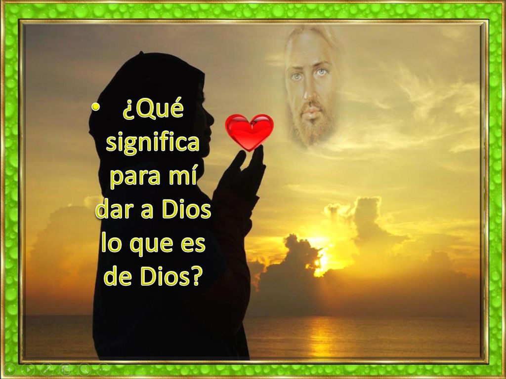 ¿Qué significa para mí dar a Dios lo que es de Dios
