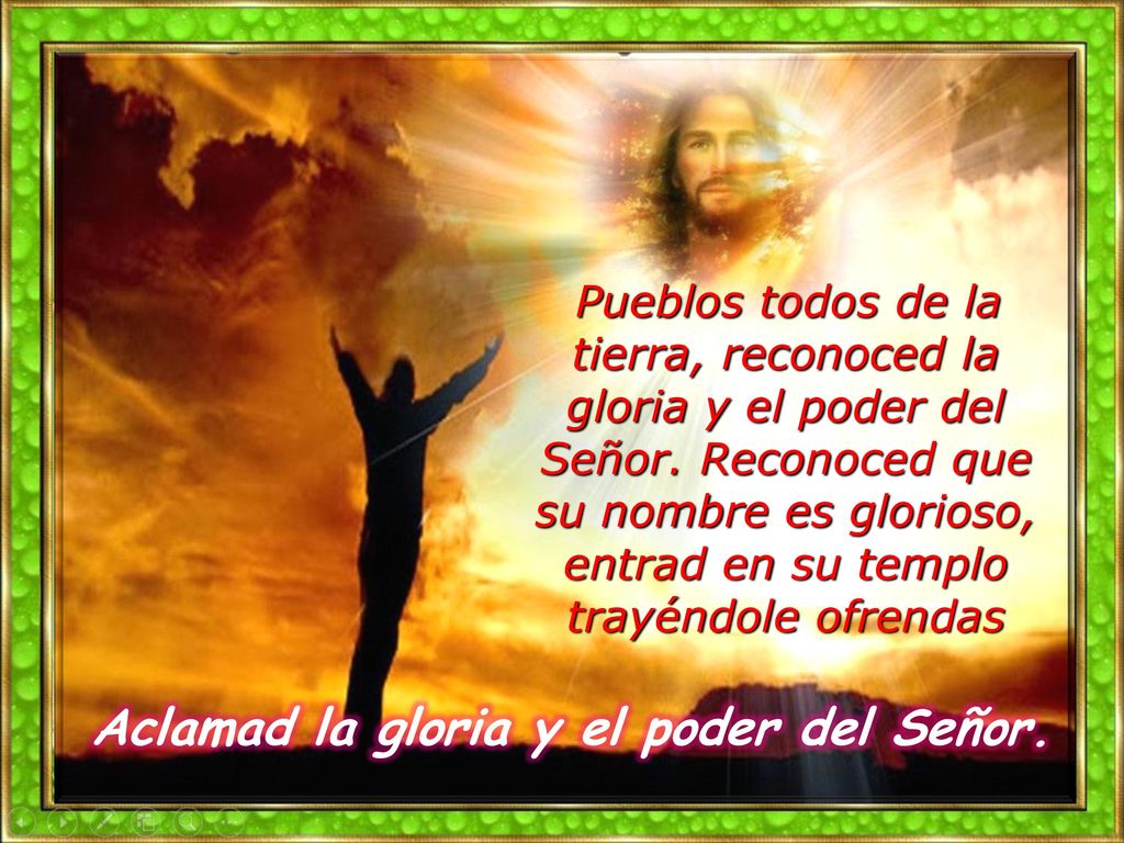 Aclamad la gloria y el poder del Señor.