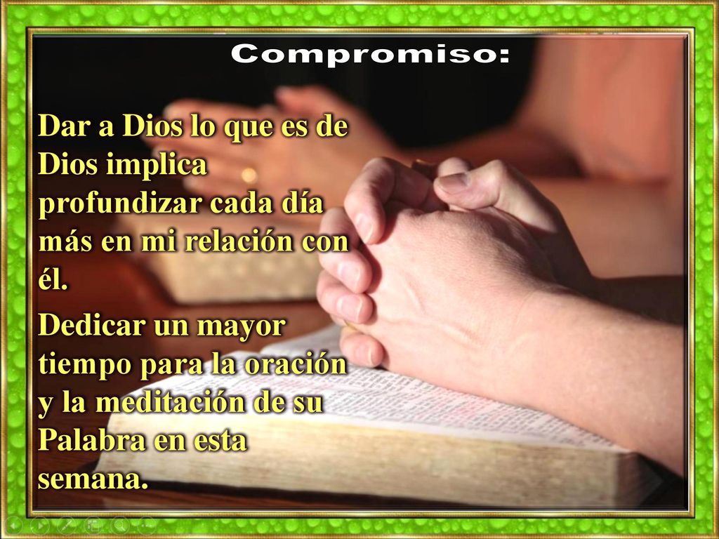 Compromiso: Dar a Dios lo que es de Dios implica profundizar cada día más en mi relación con él.