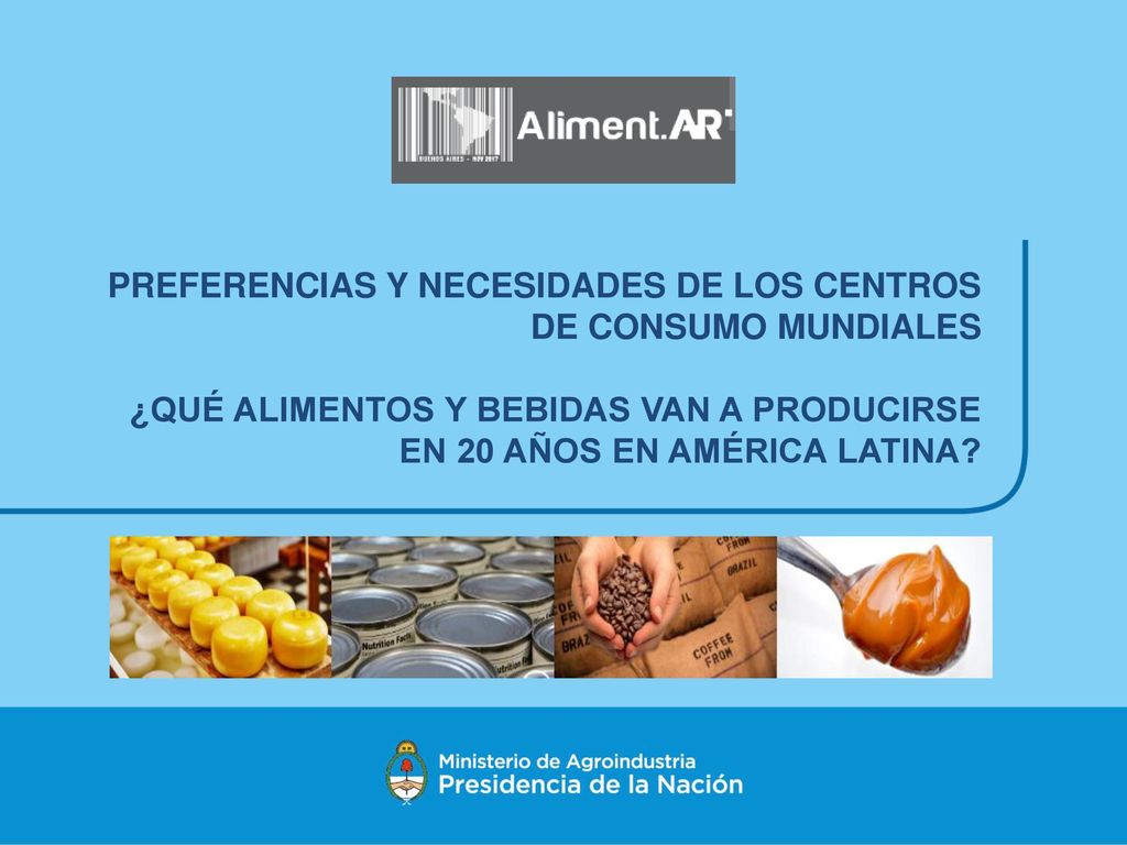 PREFERENCIAS Y NECESIDADES DE LOS CENTROS DE CONSUMO MUNDIALES ¿QUÉ ALIMENTOS Y BEBIDAS VAN A PRODUCIRSE EN 20 AÑOS EN AMÉRICA LATINA