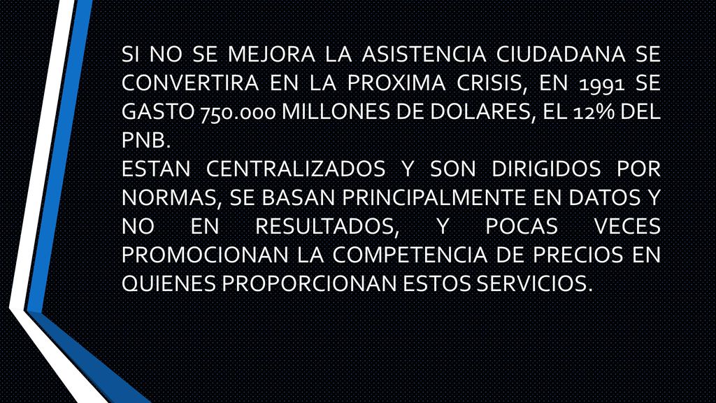 SI NO SE MEJORA LA ASISTENCIA CIUDADANA SE CONVERTIRA EN LA PROXIMA CRISIS, EN 1991 SE GASTO MILLONES DE DOLARES, EL 12% DEL PNB.