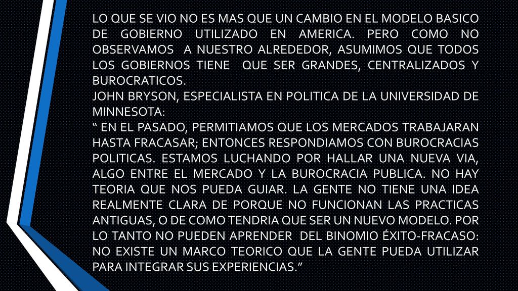 LO QUE SE VIO NO ES MAS QUE UN CAMBIO EN EL MODELO BASICO DE GOBIERNO UTILIZADO EN AMERICA. PERO COMO NO OBSERVAMOS A NUESTRO ALREDEDOR, ASUMIMOS QUE TODOS LOS GOBIERNOS TIENE QUE SER GRANDES, CENTRALIZADOS Y BUROCRATICOS.