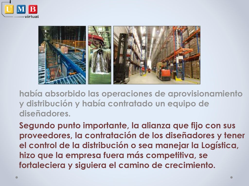 había absorbido las operaciones de aprovisionamiento y distribución y había contratado un equipo de diseñadores.