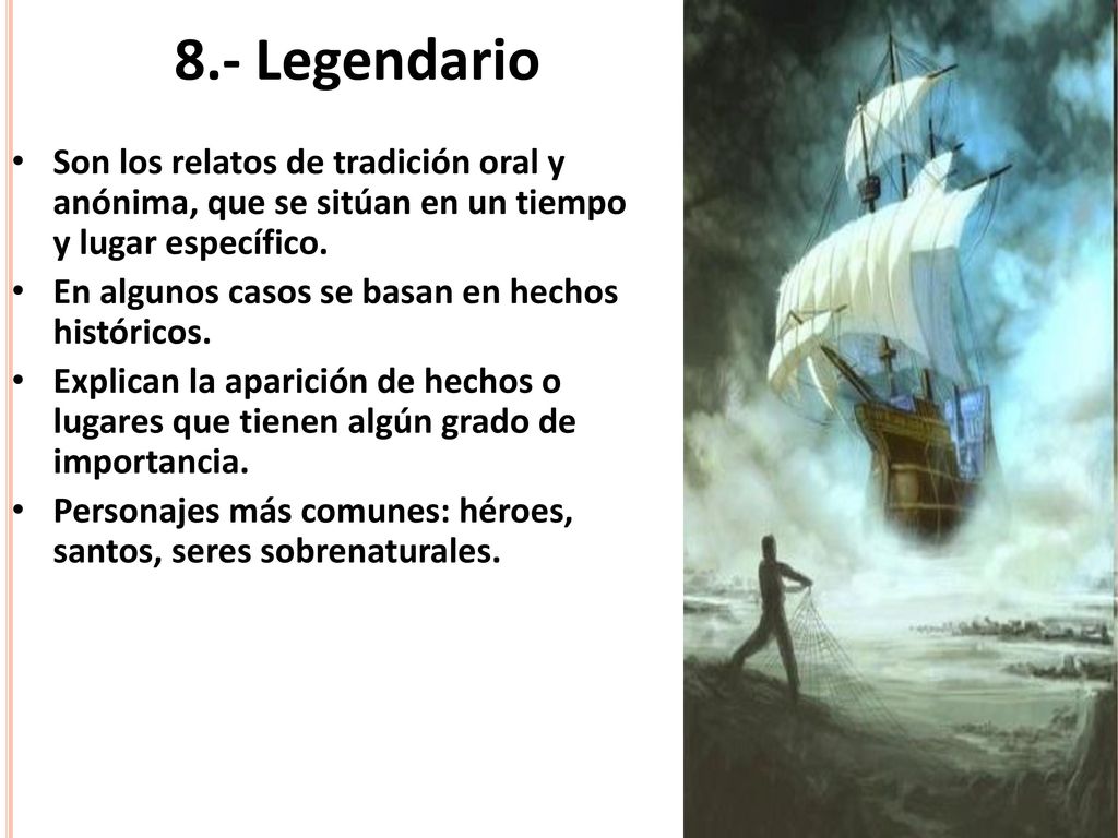 8.- Legendario Son los relatos de tradición oral y anónima, que se sitúan en un tiempo y lugar específico.