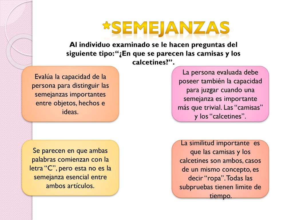 *Semejanzas Al individuo examinado se le hacen preguntas del siguiente tipo: ¿En que se parecen las camisas y los calcetines .