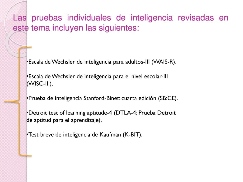 Las pruebas individuales de inteligencia revisadas en este tema incluyen las siguientes: