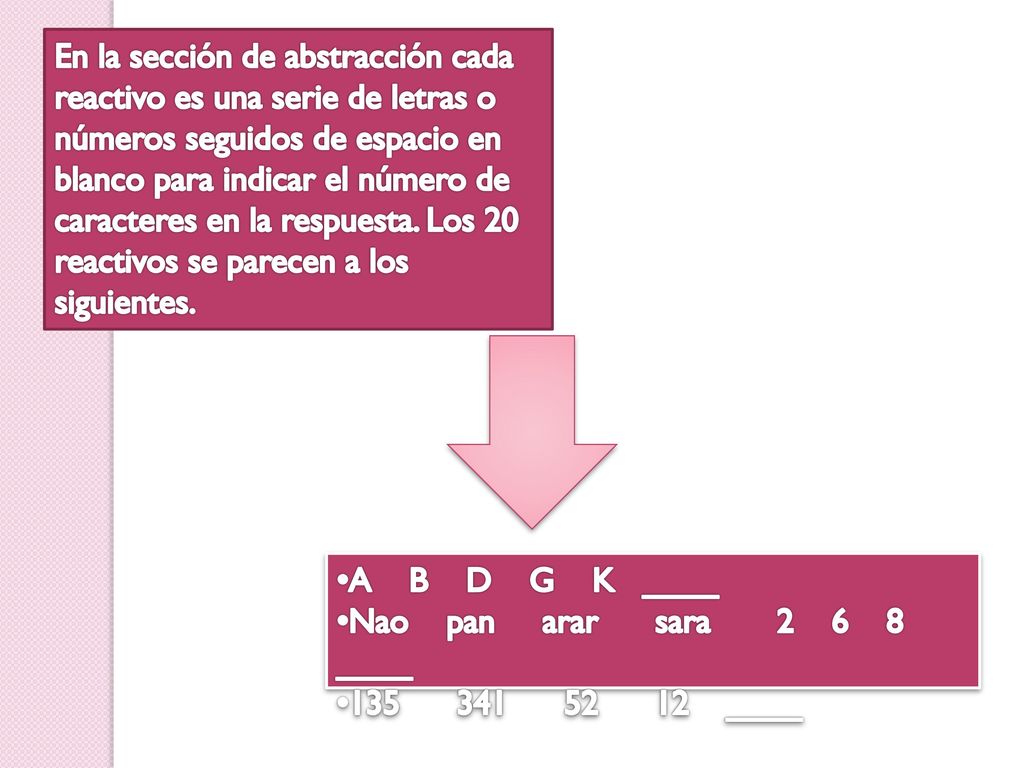 En la sección de abstracción cada reactivo es una serie de letras o números seguidos de espacio en blanco para indicar el número de caracteres en la respuesta. Los 20 reactivos se parecen a los siguientes.