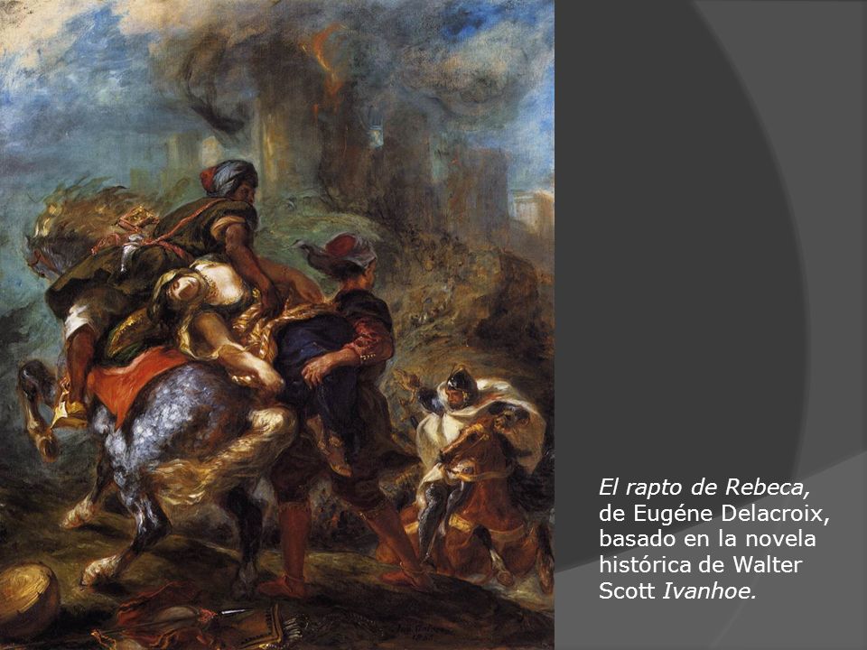 El rapto de Rebeca, de Eugéne Delacroix, basado en la novela histórica de Walter Scott Ivanhoe.