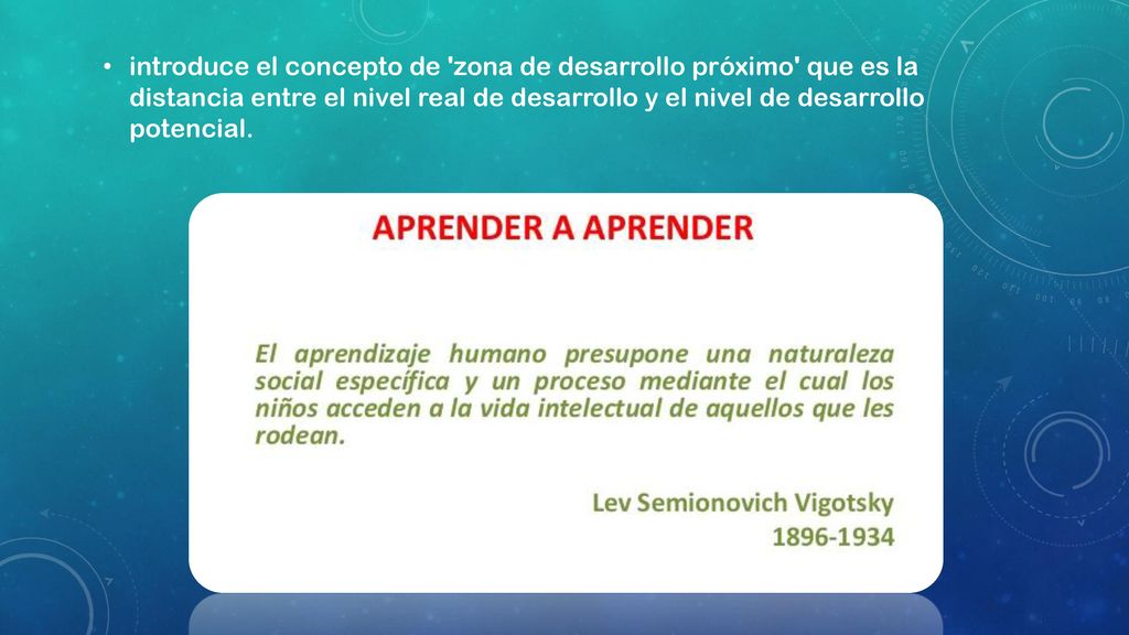introduce el concepto de zona de desarrollo próximo que es la distancia entre el nivel real de desarrollo y el nivel de desarrollo potencial.