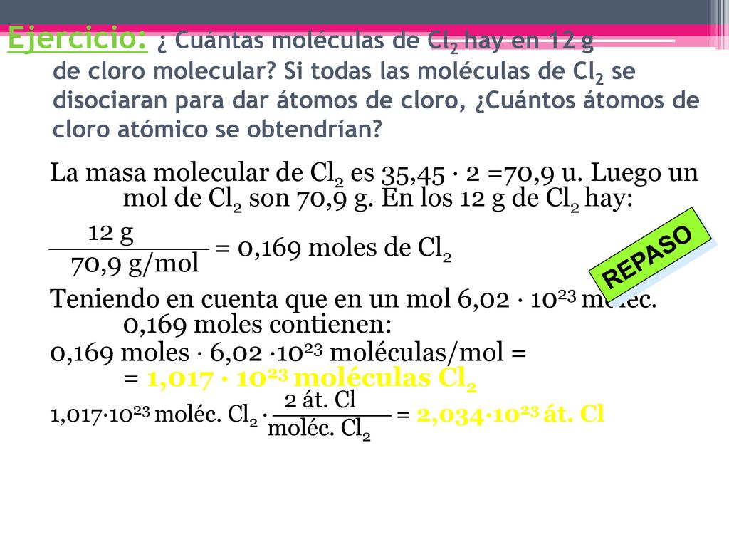 Ejercicio: ¿ Cuántas moléculas de Cl2 hay en 12g de cloro molecular