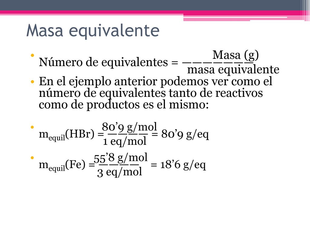 Masa equivalente Masa (g) Número de equivalentes = ——————— masa equivalente.