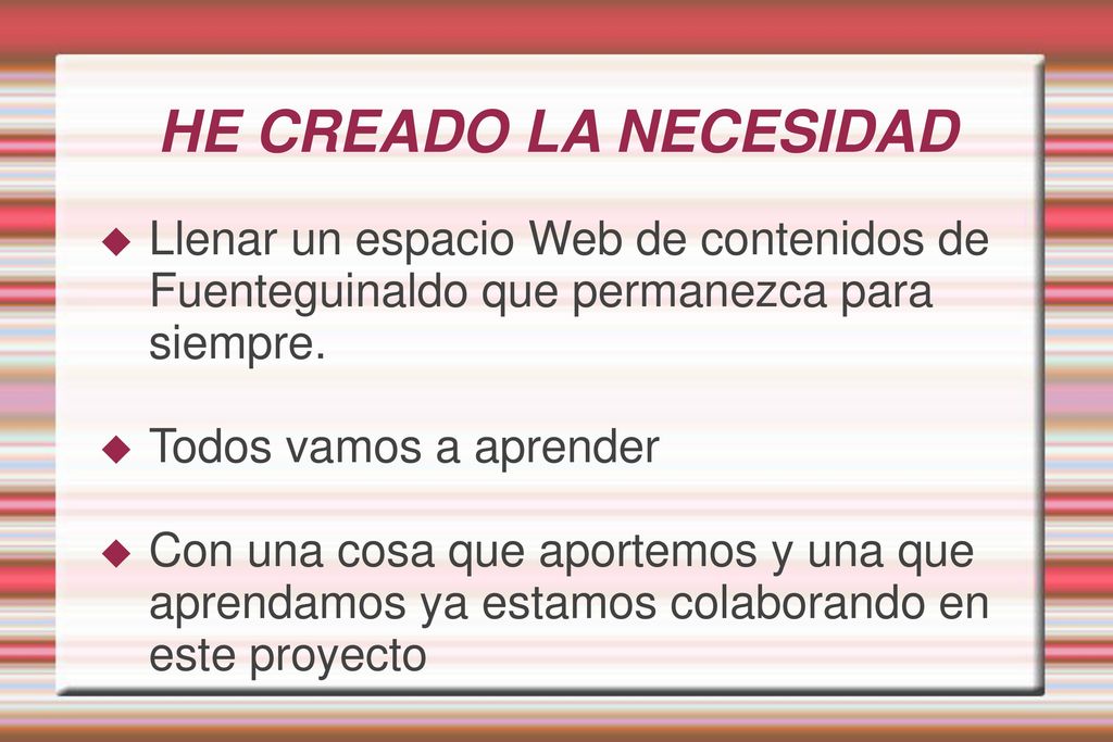HE CREADO LA NECESIDAD Llenar un espacio Web de contenidos de Fuenteguinaldo que permanezca para siempre.